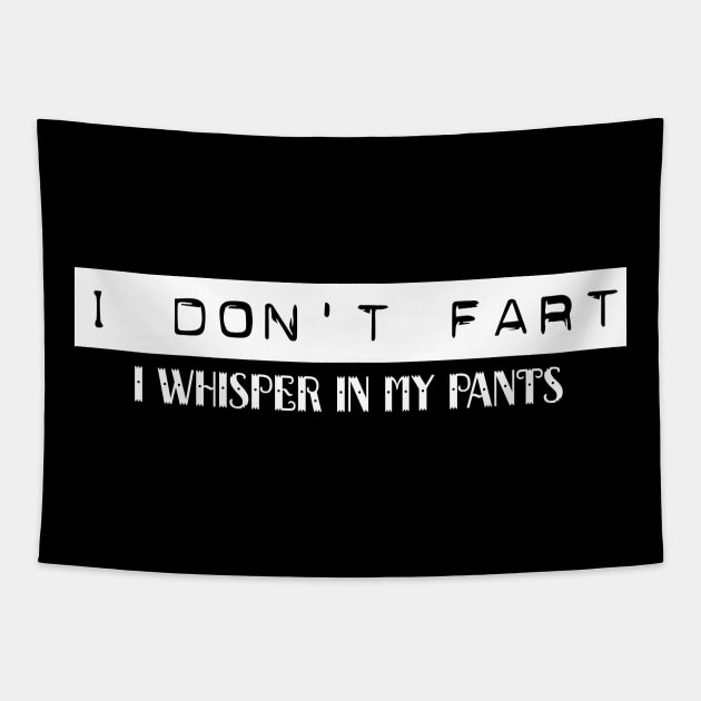 I Don't Fart. I Whisper In My Pants Tapestry by pako-valor