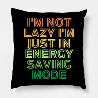 I'm Not Lazy I'm Just Energy Saving Mode Pillow