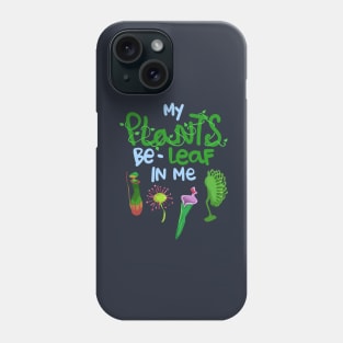 My Plants Be-Leaf In Me Phone Case