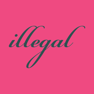 Illegal T-Shirt