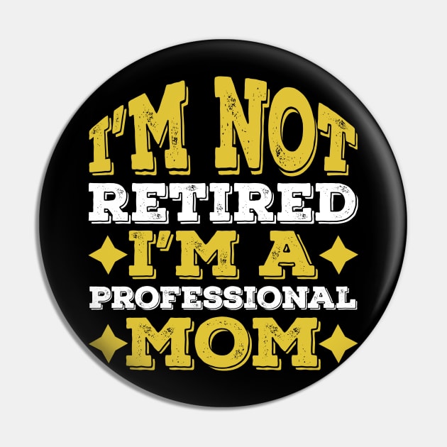 Funny Retired Professional Mom, Mother Day Gift Idea Pin by Lukecarrarts