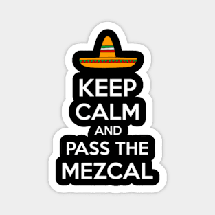 Keep Calm and Pass the Mezcal Magnet