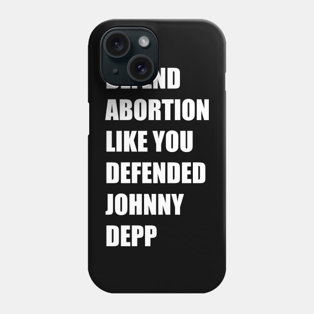 Defend Abortion Like you Defended Johnny Depp Phone Case by NickiPostsStuff