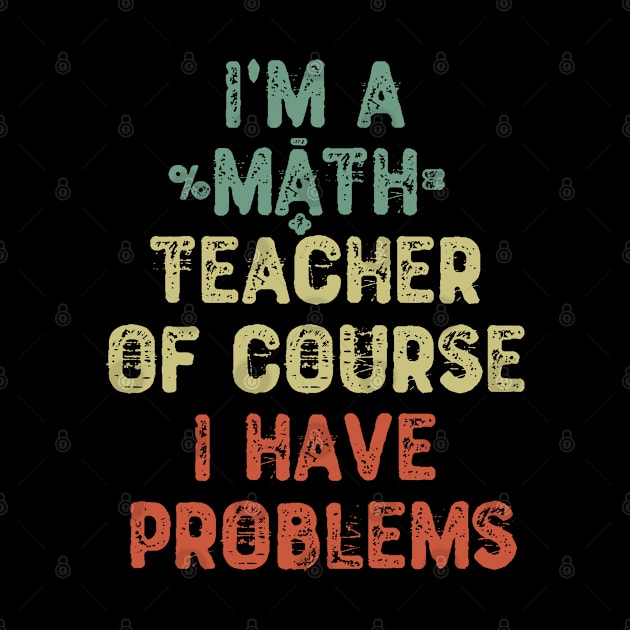 I'm a Math Teacher Of Course I Have Problems by Yyoussef101