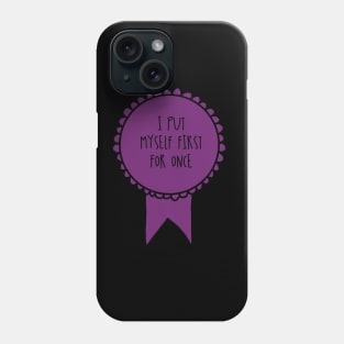 I Put Myself First for Once / Awards Phone Case