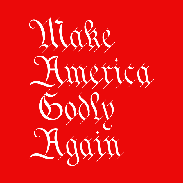 Make America Godly Again by FREEDOM IT IS