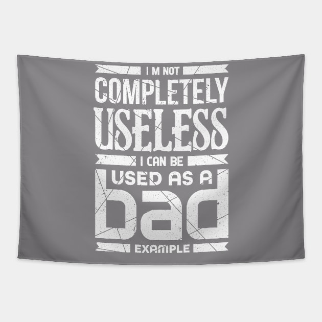 I'm Not Completely Useless I Can Be Used As A Bad Example Tapestry by Mommag9521