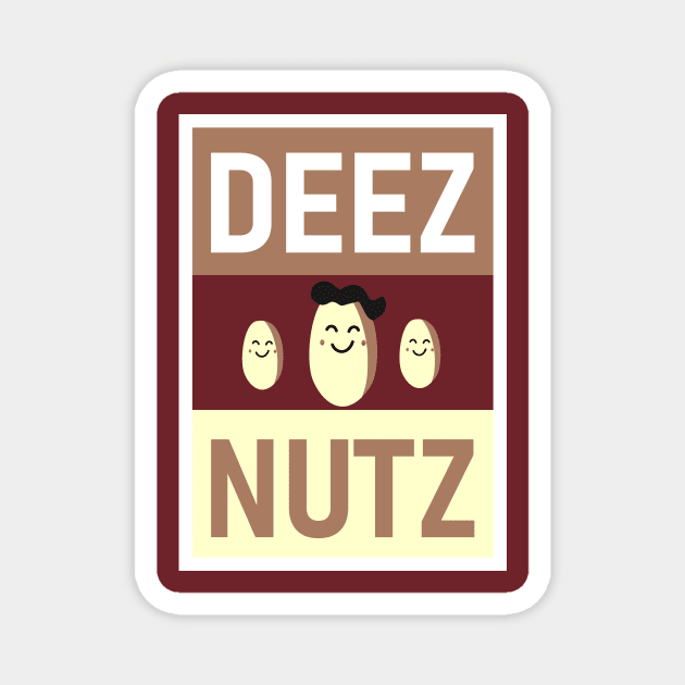 DEEZ NUTZ SMILE Magnet by MufaArtsDesigns