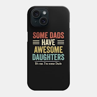 Some Dads Have Awesome Daughters Vintage Father Phone Case