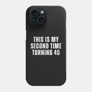 This is my second time turning 40 Phone Case