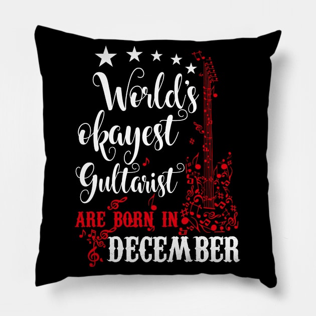 World's Okayest Guitarist Are Born In December Pillow by Diannas