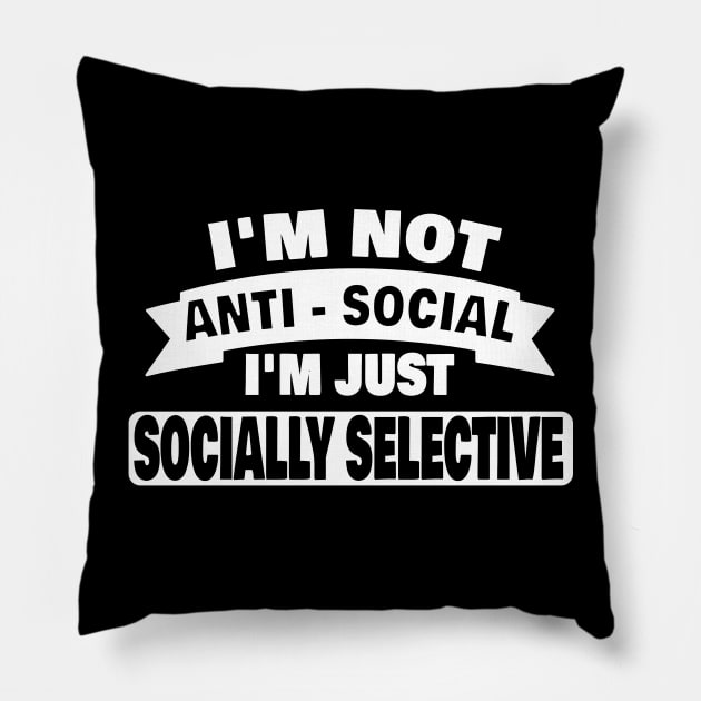 Im Not Anti Social Im Just Socially Selective Introvert Antisocial Gifts Pillow by ChrisWilson