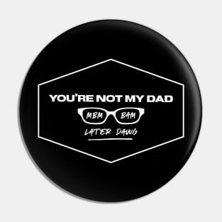 You're Not My Dad Pin