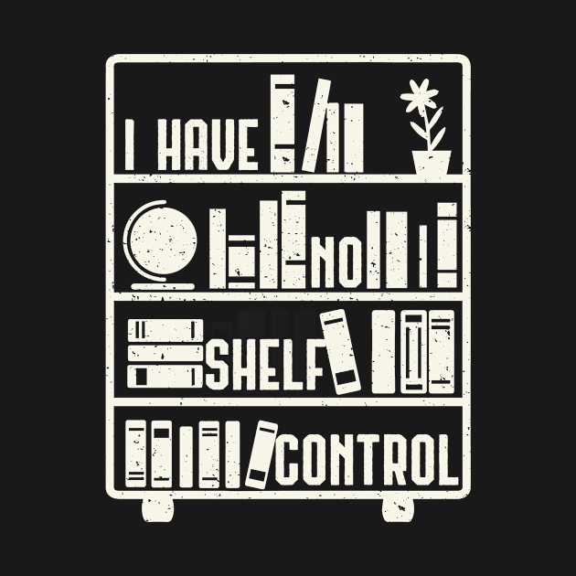 I Have No Shelf Control Funny Book Lovers by Zone32