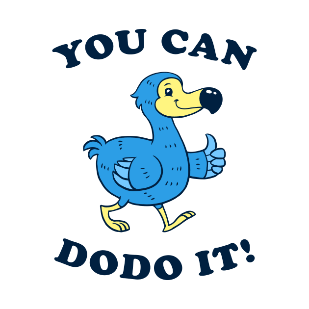 You Can DoDo It! by dumbshirts