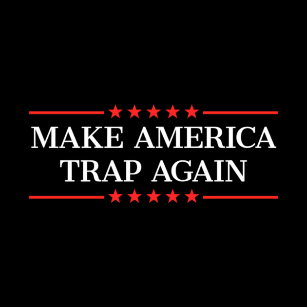 Make America Trap Again by klei-nhanss