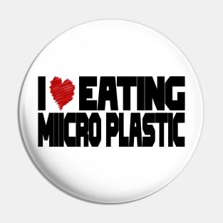 I Love Eating Microplastic Pin