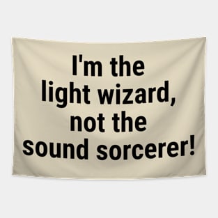 I'm the light wizard, not the sound sorcerer! Black Tapestry