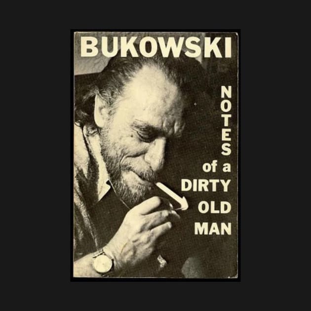 Bukowski - Notes Of A Dirty Old Man - Bukowski Poster by WrittersQuotes