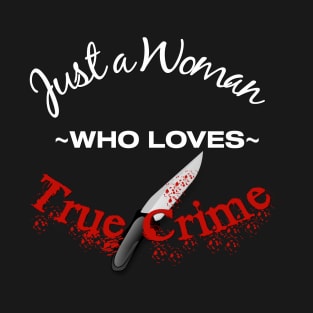 Just a Woman Who Loves True Crime T-Shirt