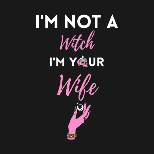 I'm Not a Witch I'm Your Wife Funny Halloween Couple Costume T-Shirt