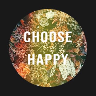 Choose Happy with flower - round T-Shirt