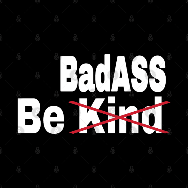 Be [Kind] BadASS - Front by SubversiveWare