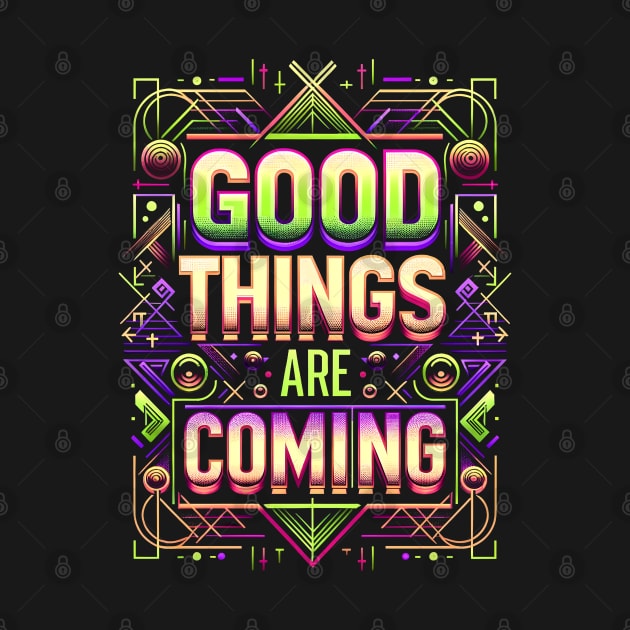 Good things are coming - Motivation by Neon Galaxia