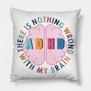 There is Nothing Wrong with My Brain - ADHD Pillow