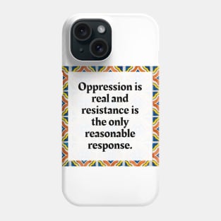 Oppression is real and resistance is the only reasonable response Phone Case