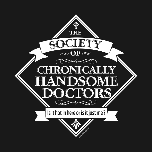 Society of Chronically Handsome Doctors - funny Dr. by eBrushDesign