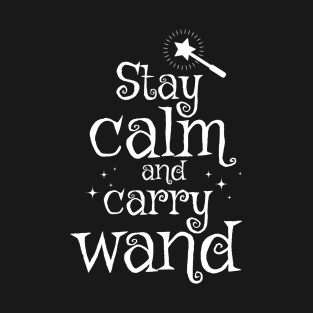 Stay Calm and Carry Wand T-Shirt