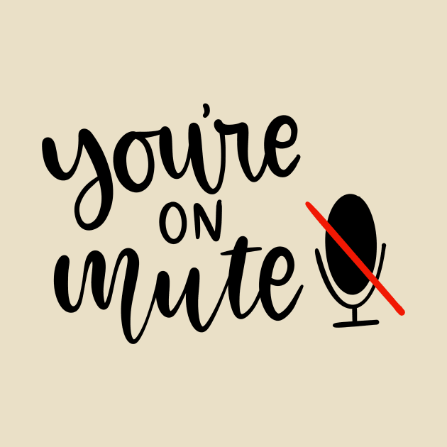 You're on Mute 2020 by Slletterings