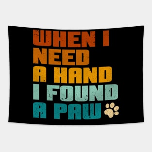 I love Dogs - when i need a hand i found a paw Tapestry