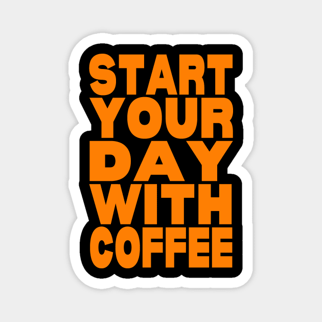 Start your day with coffee Magnet by Evergreen Tee