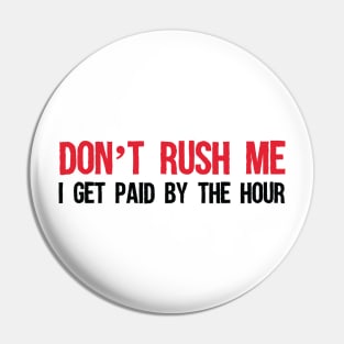 Don't rush me Pin