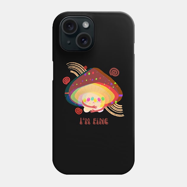 Im fine mushrooms Phone Case by Don’t Care Co