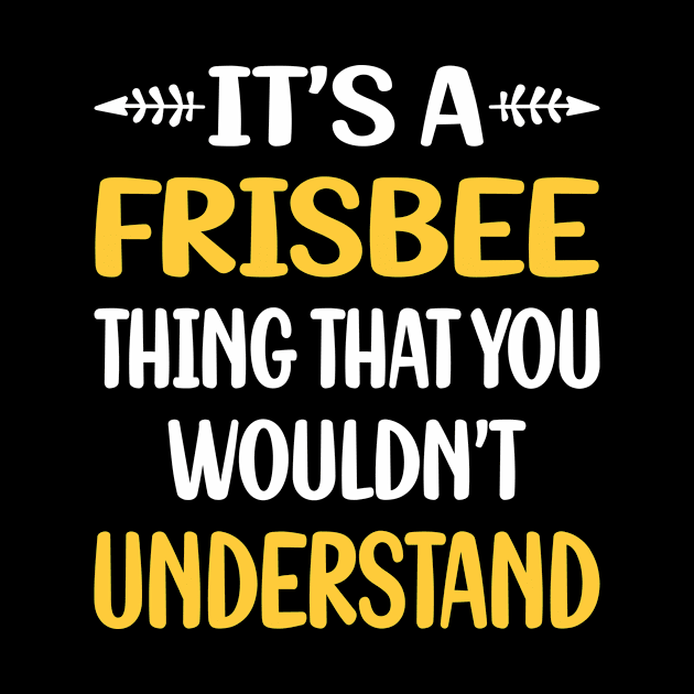 You Would Not Understand Frisbee by symptomovertake