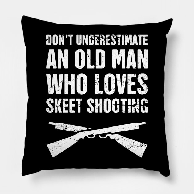 Don't Underestimate An Old Man Who Loves Skeet Shooting Pillow by Wizardmode