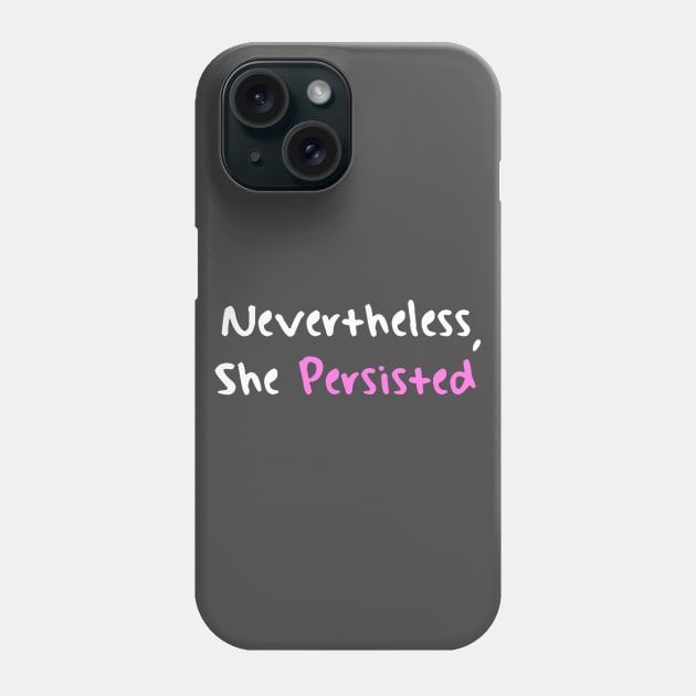 Nevertheless She Persisted Phone Case by bakru84