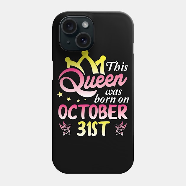 This Queen Was Born On October 31st Happy Birthday To Me You Nana Mommy Aunt Sister Wife Daughter Phone Case by Cowan79