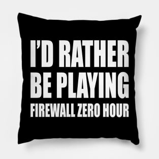 Id rather be playing firewall Pillow