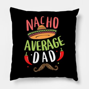 Nacho Average Dad Mexican Daddy Cinco de Mayo Father Fiesta Pillow