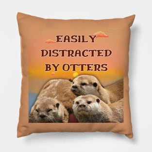 Easily Distracted By Otters Pillow