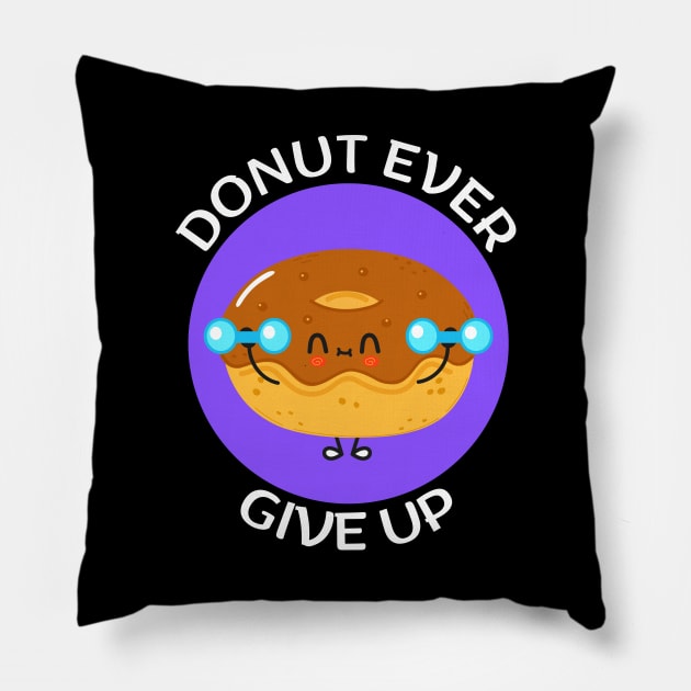 Donut Ever Give Up | Donut Pun Pillow by Allthingspunny