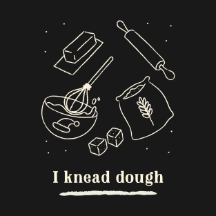 I knead dough T-Shirt
