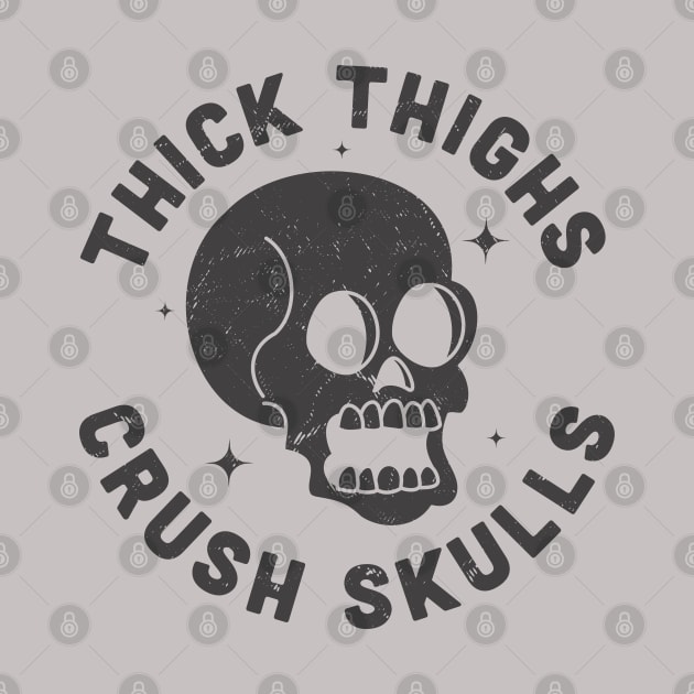 Thick Thighs Crush Skulls Body Positive Workout Gym by OrangeMonkeyArt