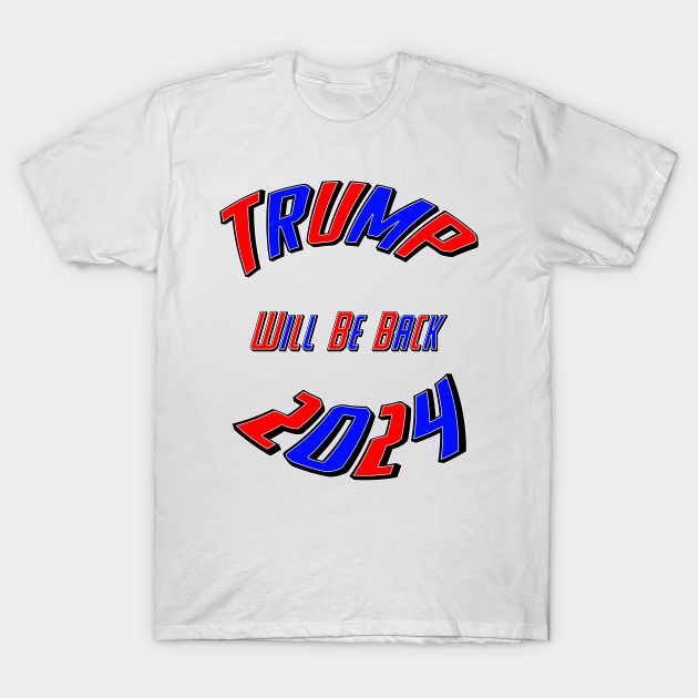 Discover Trump 2024 Will Be Back Design - Donald Trump - T-Shirt