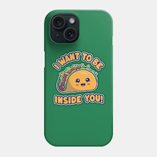 I Want To Be Inside You - Funny Kawaii Taco Phone Case