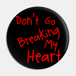 Don't Go Breaking My Heart Pin